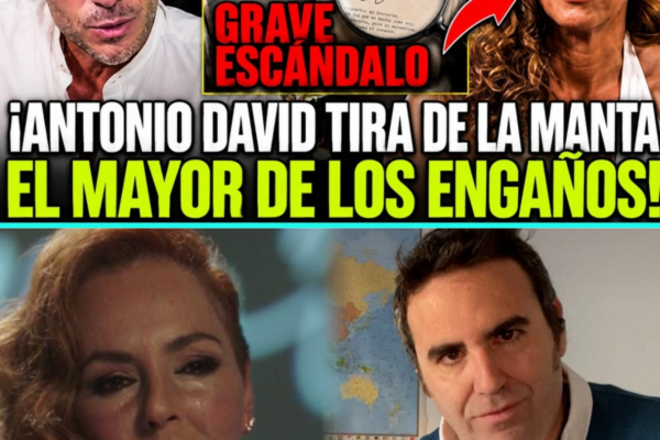 ANTONIO DAVID FILTRA EL MAYOR ESCÁNDALO
