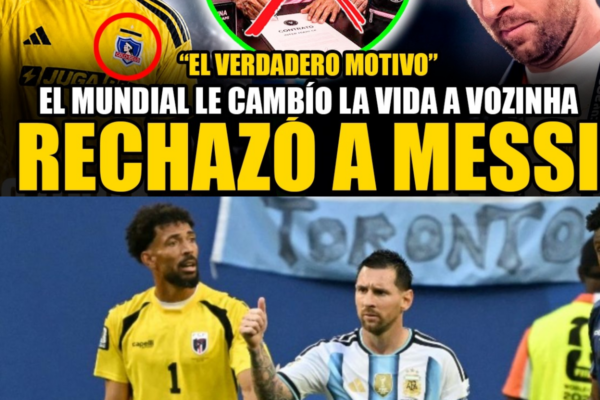 LA VERDADERA RAZÓN POR LA QUE VOZINHA RECHAZÓ A MESSI Y ESCOGIÓ